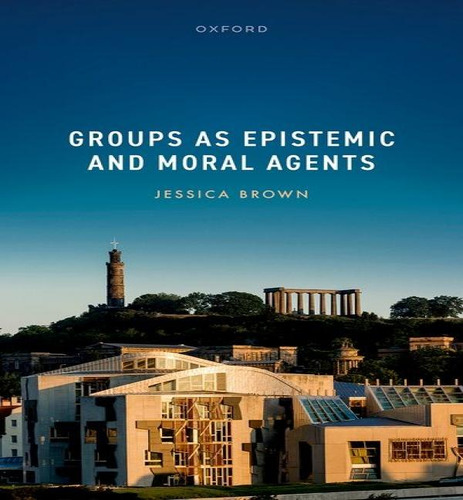 Groups As Epistemic And Moral Agents, De Professor Department Of Philosophy Jessica Brown. Editorial Oxford University Press, Tapa Dura En Inglés