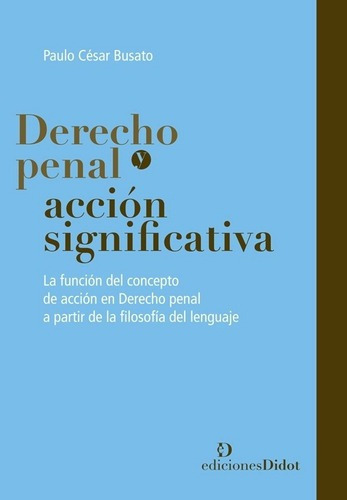 Derecho Penal Y Accion Significativa - Busato, Paulo, de Busato, Paulo César. Editorial Ediciones Didot en español