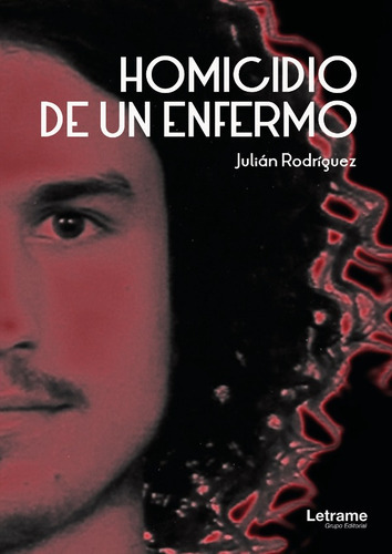 Homicidio de un enfermo, de Julián Rodríguez. Editorial Letrame, tapa blanda en español, 2018