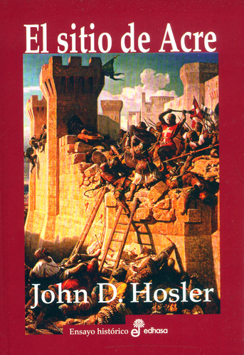 El sitio de Acre (1189-1191), de Hosler, John D.. Editorial Editora y Distribuidora Hispano Americana, S.A., tapa dura en español