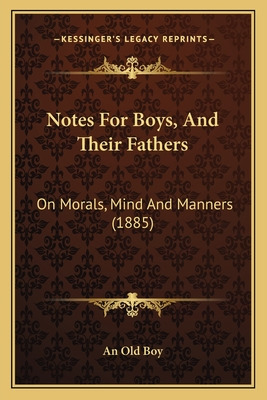 Libro Notes For Boys, And Their Fathers: On Morals, Mind ...