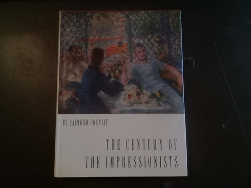 The Century Of The Impressionists - Raymond Cogniat