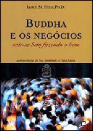 Buddha E Os Negócios: Sair-se Bem Fazendo O Bem, De Field, Lloyd M.. Editora Gaia Editora, Capa Mole Em Português