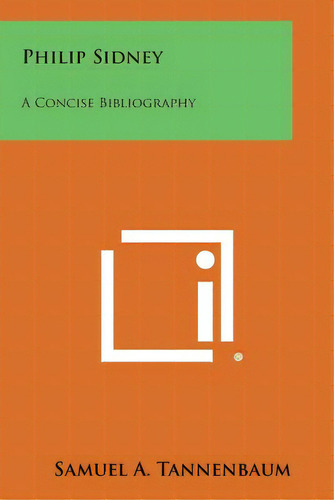 Philip Sidney: A Concise Bibliography, De Tannenbaum, Samuel A.. Editorial Literary Licensing Llc, Tapa Blanda En Inglés