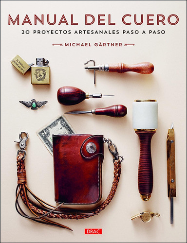 Manual Del Cuero: 20 Proyectos Artesanales Paso A Paso
