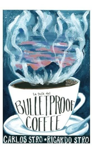 Libro: La Guía Del Bulletproof Coffee (spanish Edition)