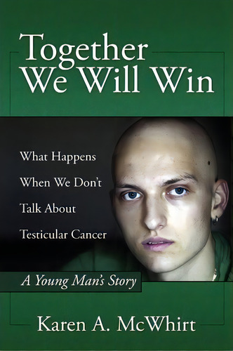 Together We Will Win: What Happens When We Don't Talk About Testicular Cancer, De Karen A Mcwhirt., Vol. 1. Editorial Outskirts Press, Tapa Blanda En Inglés