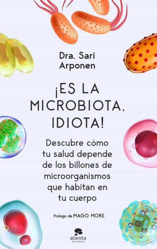 ¡ Es La Microbiota , Idiota ! - Dra. Sari Arponen