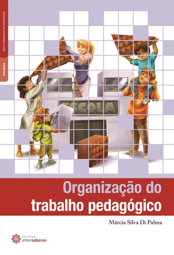 Organização do trabalho pedagógico, de Palma, Márcia Silva Di. Série Série Formação do Professor Editora Intersaberes Ltda., capa mole em português, 2014