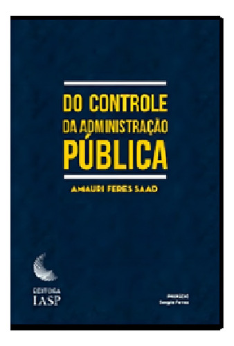 Do Controle da Administração Pública, de AMAURI FERES SAAD. Editora IASP, capa mole em português, 2019