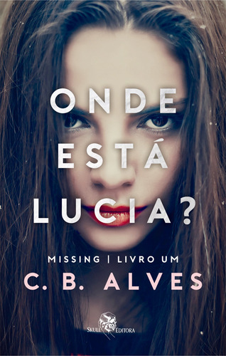 Onde está Lucia?: Missing - livro 1, de Alves, C. B.. Skull Editora Publicação e Venda de Livros, capa mole em português, 2019