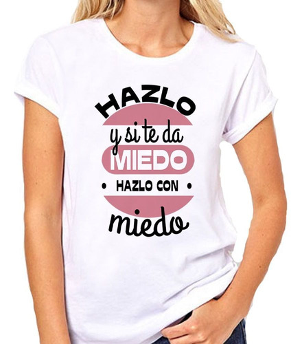 Remera De Mujer Frase Hazlo Y Si Te Da Miedo Hazlo