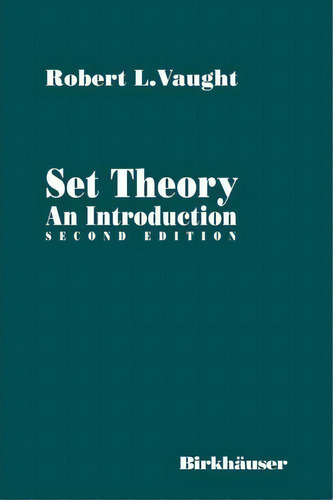 Set Theory: An Introduction, De Robert L. Vaught. Editorial Birkhauser Boston Inc, Tapa Blanda En Inglés