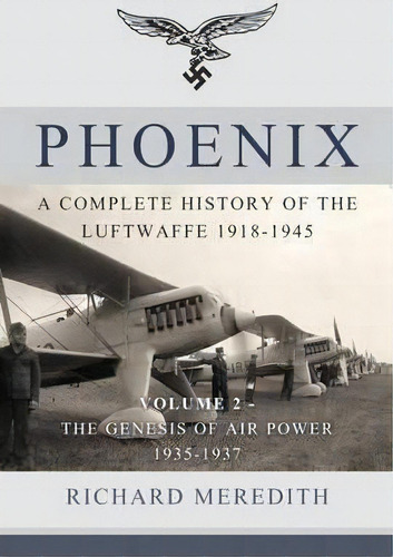 Phoenix - Aplete History Of The Luftwaffe 1918-1945 : V, De Richard Meredith. Editorial Helion &pany En Inglés