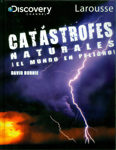 Catástrofes Naturales ¡el Mundo En Peligro!, De David Burnie. Serie 6072101234, Vol. 1. Editorial Difusora Larousse De Colombia Ltda., Tapa Blanda, Edición 2010 En Español, 2010