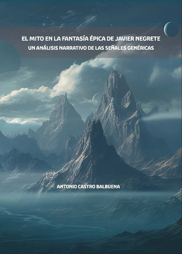 El Mito En La Fantasia Epica De Javier Negrete, De Castro Balbuena, Antonio. Editorial Publicauex Editorial, Tapa Blanda En Español