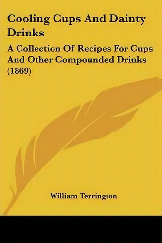 Cooling Cups And Dainty Drinks, De William Terrington. Editorial Kessinger Publishing Co, Tapa Blanda En Inglés