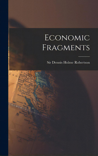 Economic Fragments, De Robertson, Dennis Holme. Editorial Hassell Street Pr, Tapa Dura En Inglés