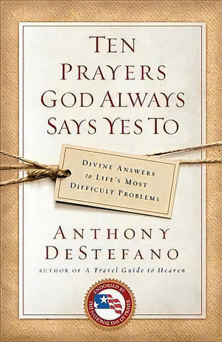 Ten Prayers God Always Says Yes To : Divine Answers To Life's Most Difficult Problems, De Anthony Destefano. Editorial Bantam Doubleday Dell Publishing Group Inc, Tapa Blanda En Inglés