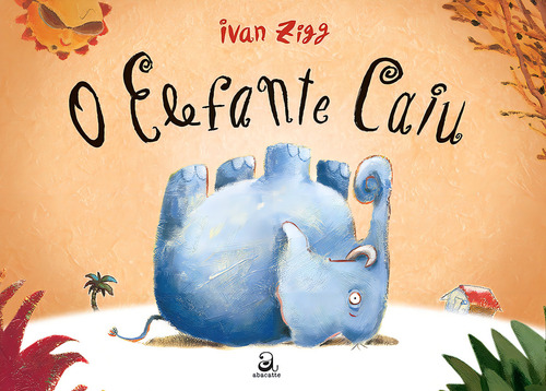 O elefante caiu, de Zigg, Ivan. Editorial Abacatte, capa mole em português, 2016