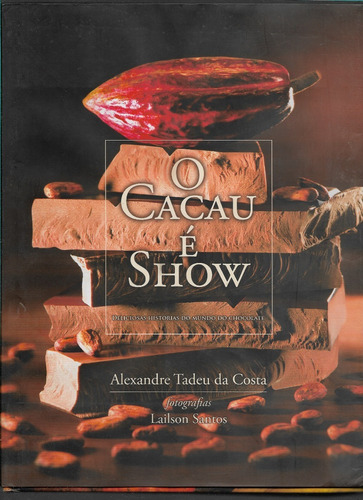 O Cacau É Show - Deliciosas Histórias Do Mundo Do Chocolate