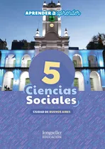 Comprar Ciencias Sociales 5 - Caba - Aprender A Aprender: Ciudad De Buenos Aires, De Flores, Fabian. Aprender A Aprender, Vol. 1. Editorial Longseller, Tapa Blanda En Español