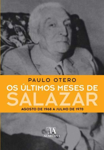 Ultimos Meses De Salazar, Os: Últimos Meses De Salazar, Os, De Otero, Paulo. Série Ciências Humanas E Sociais, Vol. Sociologia. Editora Almedina, Capa Mole, Edição Sociologia Em Português, 20