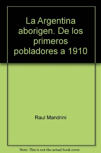 La Argentina Aborigen - Raúl J. Mandrini