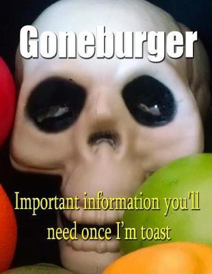 Libro Goneburger - Important Information You'll Need Once...