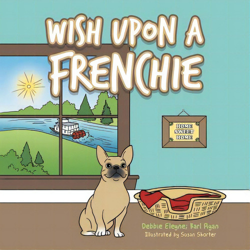 Wish Upon A Frenchie, De Debbie Eleyne. Editorial Authorhouse, Tapa Blanda En Inglés