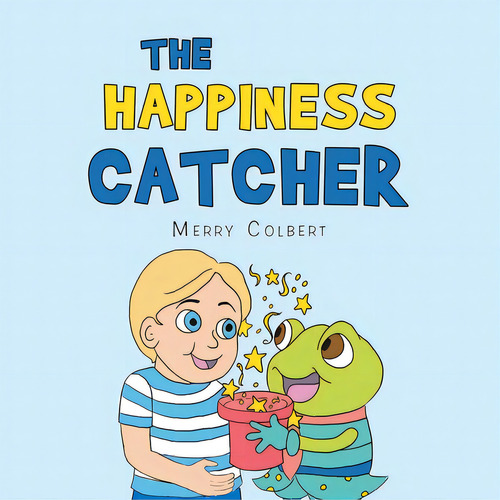 The Happiness Catcher, De Colbert, Merry. Editorial Authorhouse, Tapa Blanda En Inglés