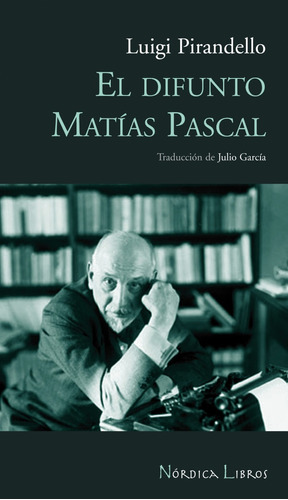 El Difunto Matias Pascal. Luigi Pirandello. Nordica