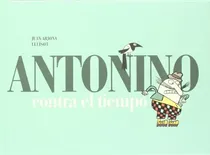 Comprar Antonino Contra El Tiempo: Contra El Tiempo, De Juan Arjona Vázquez., Vol. 1. Editorial A Buen Paso, Tapa Blanda, Edición 1 En Español