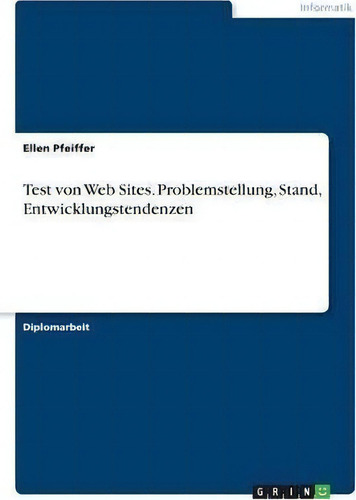 Test Von Web Sites. Problemstellung, Stand, Entwicklungstendenzen, De Ellen Pfeiffer., Vol. 1. Editorial Examicus Publishing, Tapa Blanda En Alemán