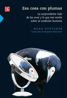 Esa Cosa Con Plumas - Noah Strycker - Fce - Libro