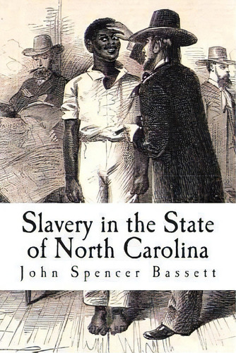 Slavery In The State Of North Carolina, De John Spencer Bassett. Editorial Createspace Independent Publishing Platform, Tapa Blanda En Inglés
