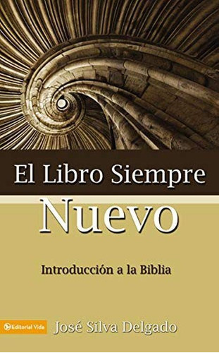 El libro siempre nuevo: Introducción a la Biblia, de Silva Delgado, José. Editorial Vida, tapa blanda en español, 1983