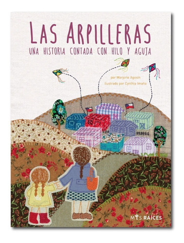 Las Arpilleras. Una Historia Contada Con Hilo Y Aguja
