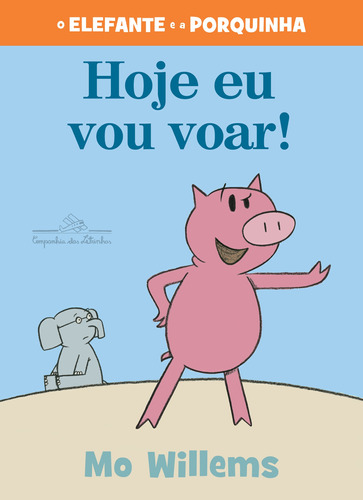 Hoje eu vou voar!, de Willems, Mo. Série O Elefante e a Porquinha Editora Schwarcz SA, capa mole em português, 2022