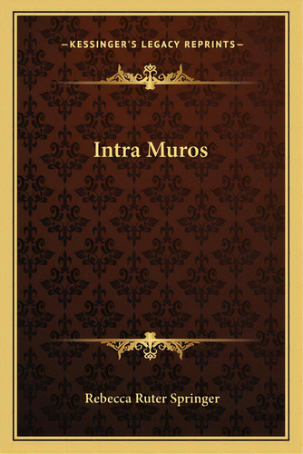 Intramuros, De Springer, Rebecca Ruter. Editorial Kessinger Pub Llc, Tapa Blanda En Inglés