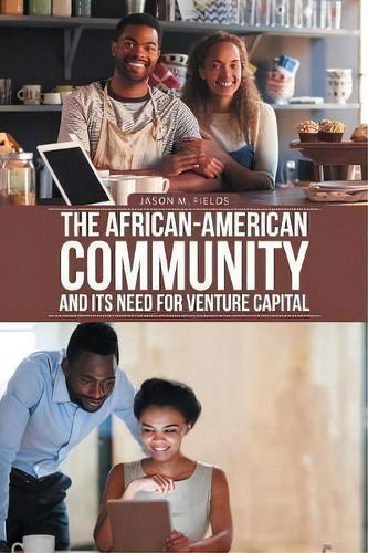The African-american Community And Its Need For Venture Capital, De Jason M Fields. Editorial Authorhouse, Tapa Blanda En Inglés