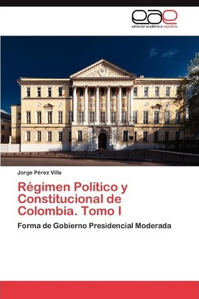 Libro Regimen Politico Y Constitucional De Colombia. Tomo...