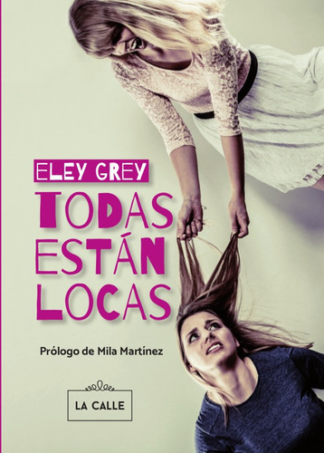 Todas Están Locas, De Eley Grey. Editorial La Calle, Tapa Blanda, Edición 1 En Español, 2016