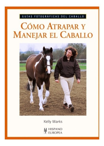 Como Atrapar Y Manejar El Caballo