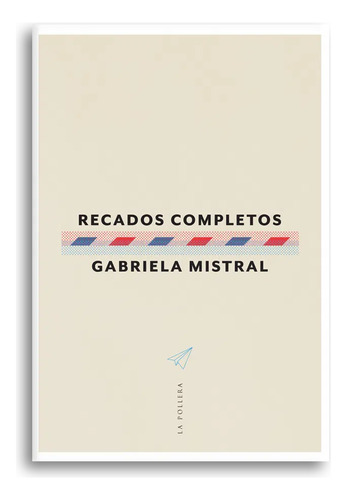 Recados Completos - Mistral Gabriela (libro) - Nuevo