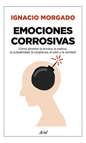 Emociones Corrosivas : Cómo Afrontar La Envidia, La Codicia,