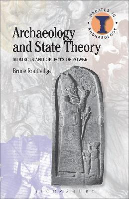 Archaeology And State Theory : Subjects And Objects Of Po...