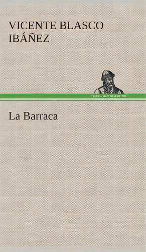 La Barraca, De Vicente Blasco Ibanez. Editorial Tredition Classics, Tapa Dura En Español
