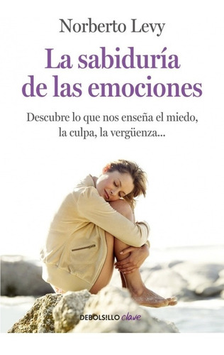 LA SABIDURÍA DE LAS EMOCIONES 1, de Norberto Levy. Editorial Debolsillo, tapa blanda, edición 2015 en español, 2015
