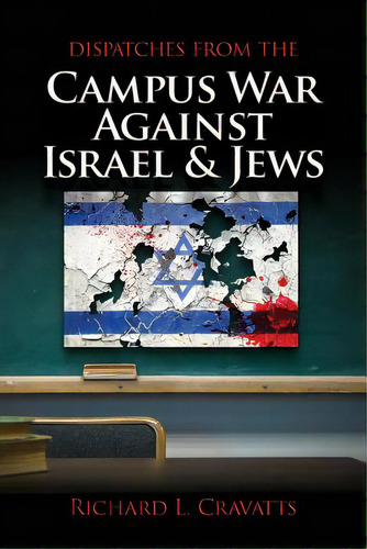 Dispatches From The Campus War Against Israel And Jews, De Cravatts, Richard L.. Editorial David Horowitz Freedom Ctr, Tapa Blanda En Inglés